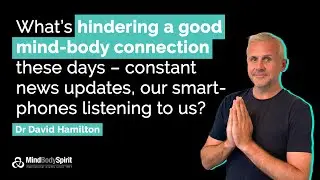 Dr David Hamilton - What's Hindering and Helping Our Mind-Body Connection?