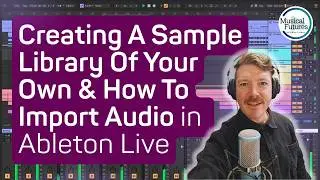 16. Creating A Sample Library Of Your Own & How To Import Audio in Ableton Live