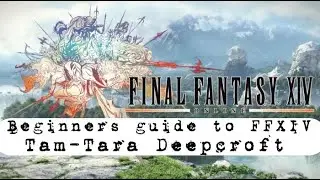 FFXIV Beginners guide to TamTara Deepcroft 2020