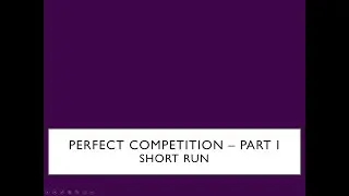 Perfect Competition -Part I (Short Run)
