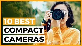 10 Best Compact Cameras in 2024 - What is the Best Travel Camera for You?