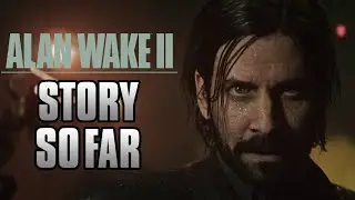 Alan Wake 2: Story So Far