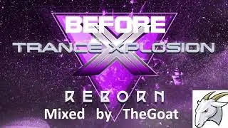 BEFORE Trance Xplosion Reborn (Mixed by TheGoat)