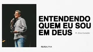 ENTENDENDO QUEM EU SOU EM DEUS | Pr. Elvio Contaifer 21/04/24