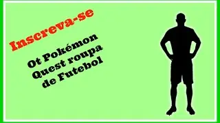 Ot Pokémon: QUEST ROUPA DE FUTEBOL