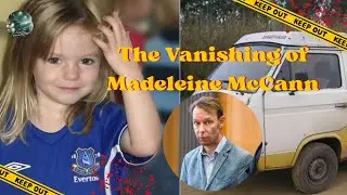 The Vanishing of Madeleine McCann #JusticeForMadeleine #CrimeMystery