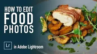 How to edit FOOD Photos (in Adobe Lightroom)