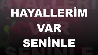 HAYALLERİM VAR SENİNLE