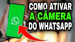 COMO ATIVAR A CÂMERA DO WHATSAPP