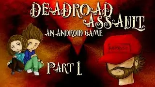 DEADROAD ASSAULT PART I :AN ANDROID GAME PART -- SHOOT 'EM!