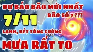 Dự báo thời tiết đêm nay và ngày mai 7/11 | Tin bão Yinxing mới nhất | dự báo thời tiết 3 ngày tới