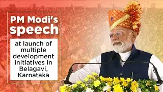 PM Modi's speech at launch of multiple development initiatives in Belagavi, Karnataka