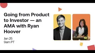 Going From Product to Investor - with Product Hunt Founder Ryan Hoover