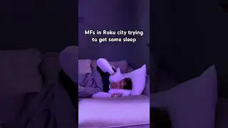 Mfs in Roku city tryna sleep