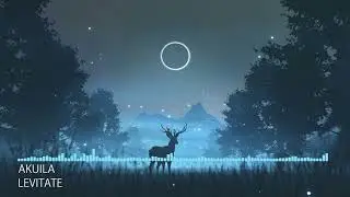 [Chillstep] Akuila - Levitate