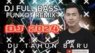 DJ TERBARU 2024 ❗ DJ FUNKOT MALAM TAHUN BARU 2024 ❗DJ FULL BASS 2024