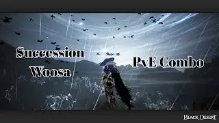 BDO - Succession Woosa PvE Combo