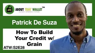 S2E28: [Patrick De Suza] Grain - Helping you build credit with FinTech | ABOUT THAT WALLET PODCAST
