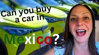HOW TO BUY A CAR IN MEXICO! As a temporary resident, step by step.
