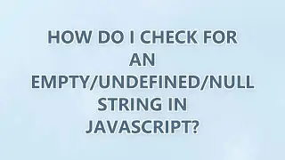 How do I check for an empty/undefined/null string in JavaScript? (3 SOLUTIONS!!)