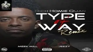 Rich Homie Quan - Type Of Way (Remix) Ft. Meek Mill & Young Jeezy