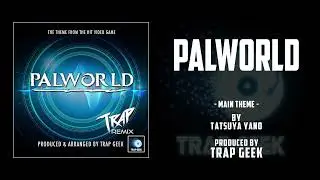 PALWORLD - Main Theme | TRAP VERSION By Tatsuya Yano | Pocket Pair