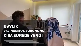 8 Aylık Evli Çiftimiz, Kliniğimizde Vajinismusu Yendi - Doç. Dr. Süleyman Eserdağ