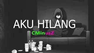 CMinusZ - Aku Hilang (Lyric)