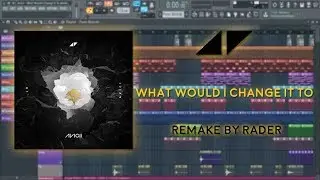 Avicii - What Would I Change It To [Fl Studio Remake] FLP Free