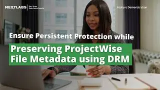 Ensure Persistent Protection while Preserving ProjectWise File Metadata using DRM