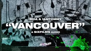 MDA · "Vancouver" | Prod. IAMTOMMY (SIXfilms Exclusive Audio)