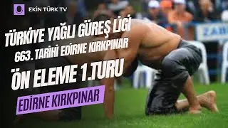 663. TARİHİ EDİRNE KIRKPINAR YAĞLI PEHLİVAN GÜREŞLERİ BAŞPEHLİVANLIK ÖN ELEME 1.TURU