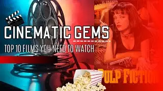 Cinematic Gems - Top 10 Films You Need to Watch