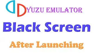 How to fix Black Screen for Yuzu Emulator After Launching