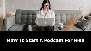 How To Start A Podcast For Free