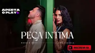 Murilo Huff & Ana Castela - Peça Íntima - NOVA MÚSICA ANA CASTELA - BOIADEIRA 2024 - MURILO HUFF