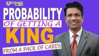 PROBABILITY of Getting a KING from a Pack of CARDS | Probability and Statistics