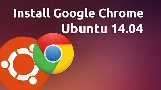 How to install Google Chrome in Ubuntu 14.04 LTS 2015