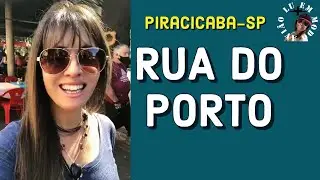 O QUE FAZER EM PIRACICABA SP NO FIM DE SEMANA - RUA DO PORTO?