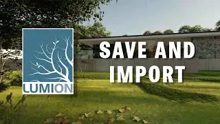 LUMION TUTORIAL # 6. Save and import