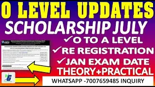 O Level Updates (SCHOLARSHIP JULY O TO A LEVEL RE REGISTRATION JAN EXAM DATE 2024 practical theory