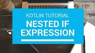 Kotlin Tutorial - Chapter (33): Nested if expression