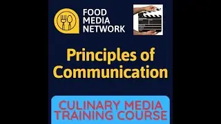 Lesson 2: Principles of Communication (Culinary Media Training Master Class)