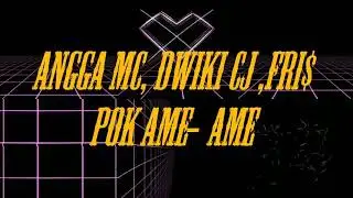 Dwiki CJ , AnggaMc, Fri$ (Brother dope) - pok ame-ame (lirik vidio)