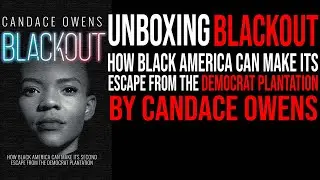 UNBOXING BLACKOUT: HOW BLACK AMERICA CAN MAKE ITS ESCAPE FROM THE DEMOCRAT PLANTATION- CANDACE OWENS