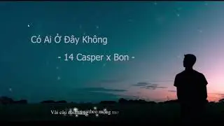 Có Ai Ở Đây Không? - 14 Casper x Bon || Lyrics Video