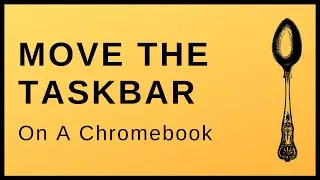 How To Move The Taskbar On A Chromebook