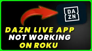 DAZN App Not Working On ROKU: How to Fix DAZN App Not Working On ROKU
