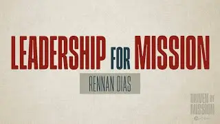 Driven by Mission: Leadership for Mission (Rennan Dias)