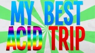 MY BEST ACID TRIP EVER (EGO DEATH)